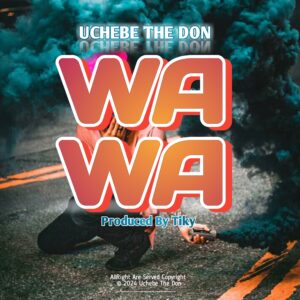 Music Audio : Uchebe The Don – WaWa