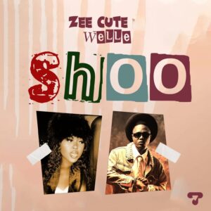 Music Audio : Zee Cute Ft. Welle – Shoo