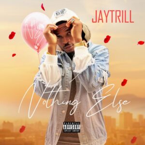 Music Audio : Jaytrill – Nothing Else