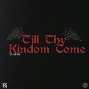 Music Audio : Zlatan – Till Thy Kingdom Come