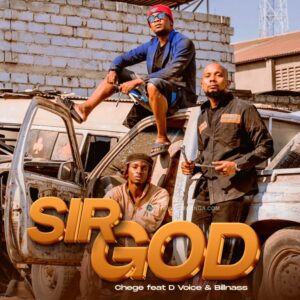 Music Audio : Chege Ft. D Voice, Billnass – Sir God