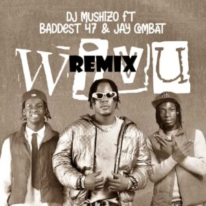 Music Audio : Dj Mushizo x Ibraah Ft. Jay Combat Ft. Baddest 47 – Wivu Remix