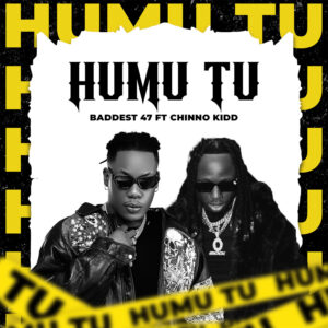 Music Audio : Baddest 47 Ft. Chino Kidd – Humu Tu
