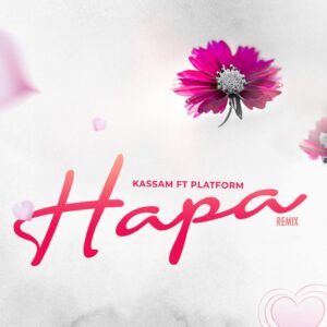 Music Audio : Kassam Ft. Platform – Hapa Remix