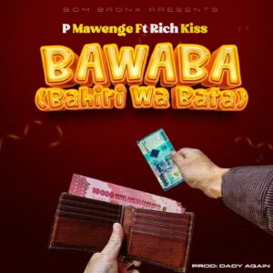 Music Audio : P Mawenge Ft. RichKiss – BAWABA (Bahili Wa Bata)
