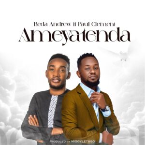 Music Audio : Beda Andrew Ft. Paul Clement – Ameyatenda