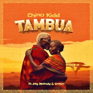 Music Audio : Chino Kidd, Jay Melody, G Nako – Tambua