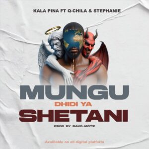 Music Audio : Kala Pina Ft. Q chillah & Stephanie – Mungu Dhidi ya Shetani
