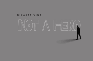 Music Audio : Dizasta Vina – Not A Hero