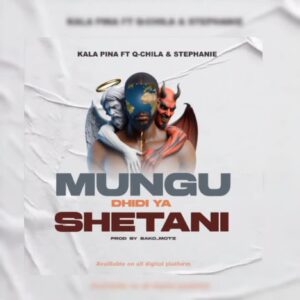 Music Audio : Kala Pina Ft. Q chillah & Stephanie – Mungu Dhidi ya Shetani