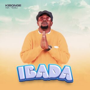 Music Audio : Kibonge wa Yesu – Ibada
