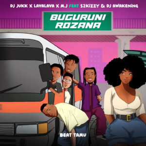Music Audio : Lava Lava X Dj Jukk & M.J Ft. S2Kizzy & Dj Awakening – Buguruni Rozana
