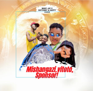 Music Audio : Many Jay x Sixtonny & Happy Voice – Mishangazi,Vitoto,Sponsor