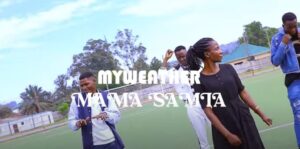 Music Video : Myweather – Mama Samia