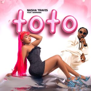 Music Audio : Nasha Travis Ft. Barnaba Classic – Toto