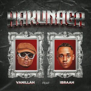 Music Audio : Vanillah Ft. Ibraah – Hakunaga