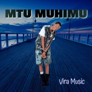 Music Audio : Vira Music – Mtu Muhimu