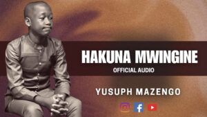 Music Audio : Yusuph Mazengo – Hakuna Mwingine