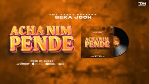 Music Audio : Beka Jooh – Acha Nimpende