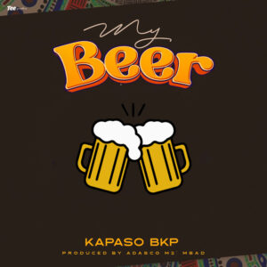 Music Audio : Kapaso BKP – My Beer