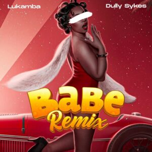 Music Audio : Lukamba Ft. Dullysykes – Babe Remix