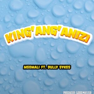 Music Audio : Msomali Ft. Dully Sykes – King’ang’anizi
