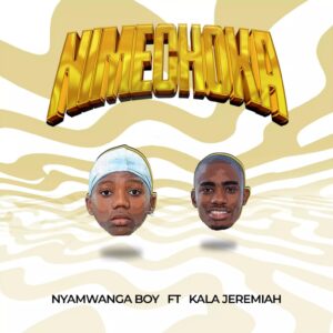 Music Audio : Nyamwanga boy Ft. Kala Jeremiah – Nimechoka