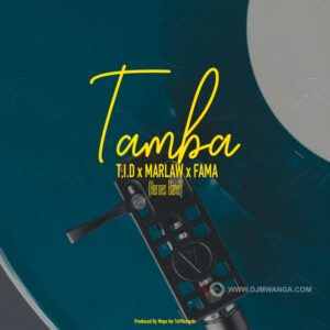 Music Audio : Tid X Marlaw X Fama – Tamba