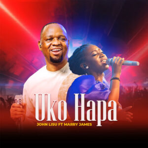 Music Audio : John Lisu X Marry James – Uko Hapa