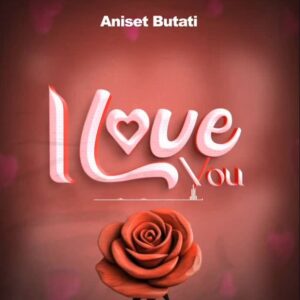 Music Audio : Aniset Butati – I Love You