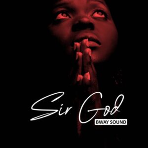 Music Audio : Bway Sound – Sir God