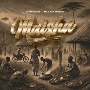 Music Audio : Chino Kidd Ft. Nay Wa Mitego – Maisha