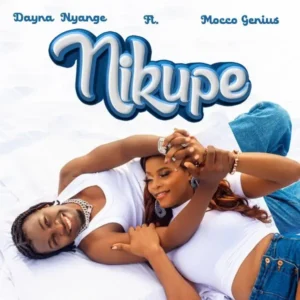 Music Audio : Dayna Nyange ft Mocco Genius – Nikupe