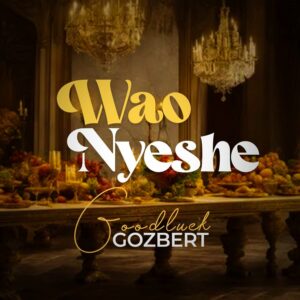Music Audio : Goodluck Gozbert – Waonyeshe
