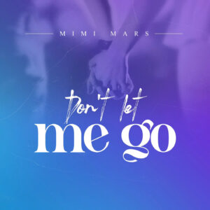 Music Audio : Mimi Mars – Don’t Let Me Go