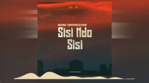 Music Audio : Moni Centrozone (Malume) – Sisi Ndo Sisi