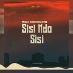 Download Audio | Moni Centrozone (Malume) – Sisi Ndo Sisi