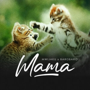 Music Audio : Mwijaku X Baro Baro – Mama