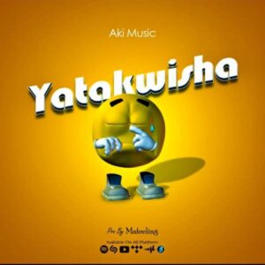 Music Audio : Aki Music – Yatakwisha