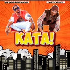 Music Audio : Bayser Real Love BWCB Ft. Man Fongo – Kata