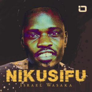 Music Audio : Israel Wasaka – Nikusifu