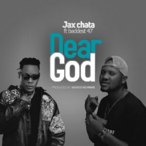 Music Audio : Jax Chata Ft. Baddest 47 – Dear God