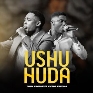 Music Audio : John Kavishe Ft Victor Kakoma – Ushuhuda