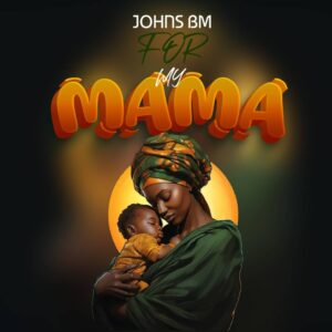 Music Audio : Johns Bm – For My Mama
