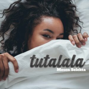 Music Audio : Mesen Selekta – Tutalala