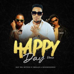 Music Audio : Nay Wa Mitego, Ibraah, & Misomisondo – Happy Day Remix