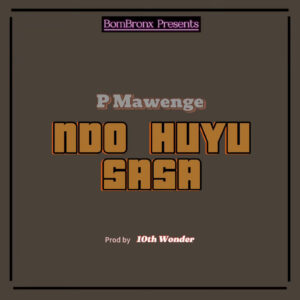 Music Audio : P Mawenge – Ndo Huyu Sasa