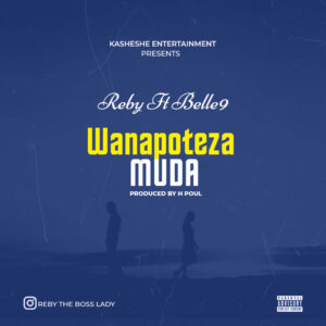 Music Audio : Reby Ft. Belle 9 – Wanapoteza muda