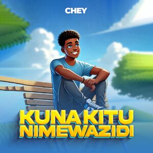Music Audio | Chey – Kuna Kitu Nimewazidi | Download