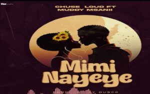 Music Audio : Mudy Msanii Ft Chuse Loud – Mimi Na Yeye | Download